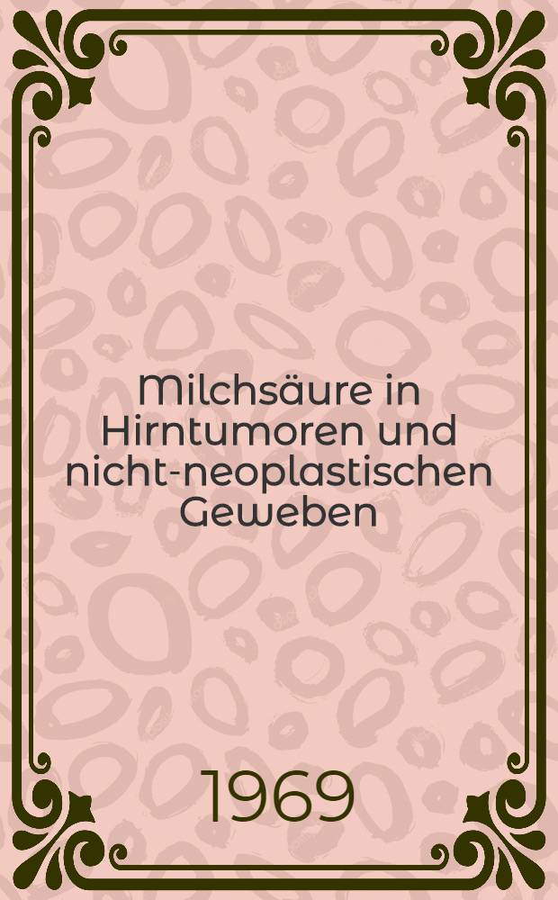 Milchsäure in Hirntumoren und nicht-neoplastischen Geweben : Inaug.-Diss. ... der ... Med. Fakultät der ... Univ. zu Bonn