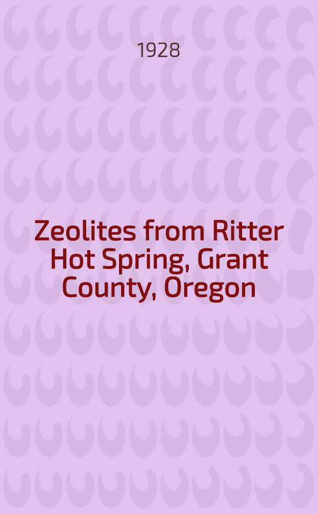 Zeolites from Ritter Hot Spring, Grant County, Oregon