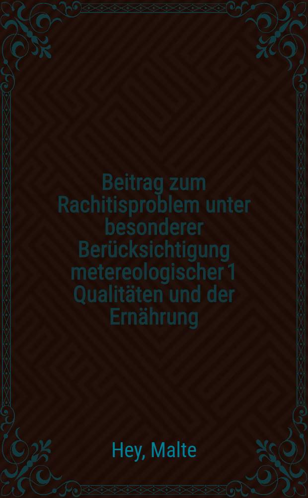 Beitrag zum Rachitisproblem unter besonderer Berücksichtigung metereologischer [1] Qualitäten und der Ernährung : Inaug.-Diss. ... der ... Med. Fakultät der Univ. des Saarlandes