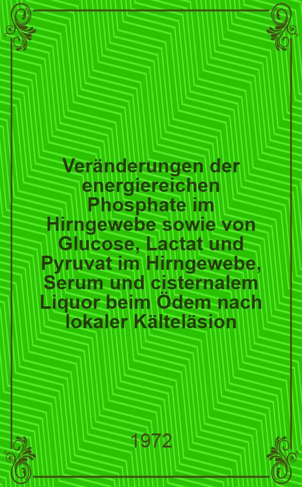 Veränderungen der energiereichen Phosphate im Hirngewebe sowie von Glucose, Lactat und Pyruvat im Hirngewebe, Serum und cisternalem Liquor beim Ödem nach lokaler Kälteläsion : Inaug.-Diss. ... einer ... Med. Fak. der ... Univ. zu Mainz