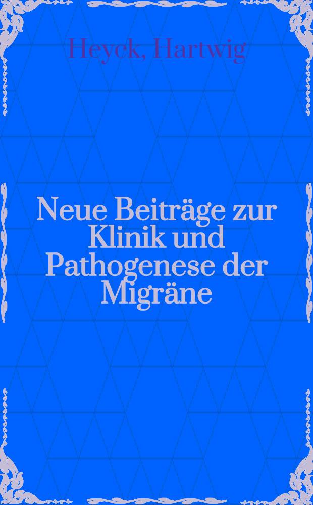 Neue Beiträge zur Klinik und Pathogenese der Migräne : Differentialdiagnostik und Therapie für die Praxis