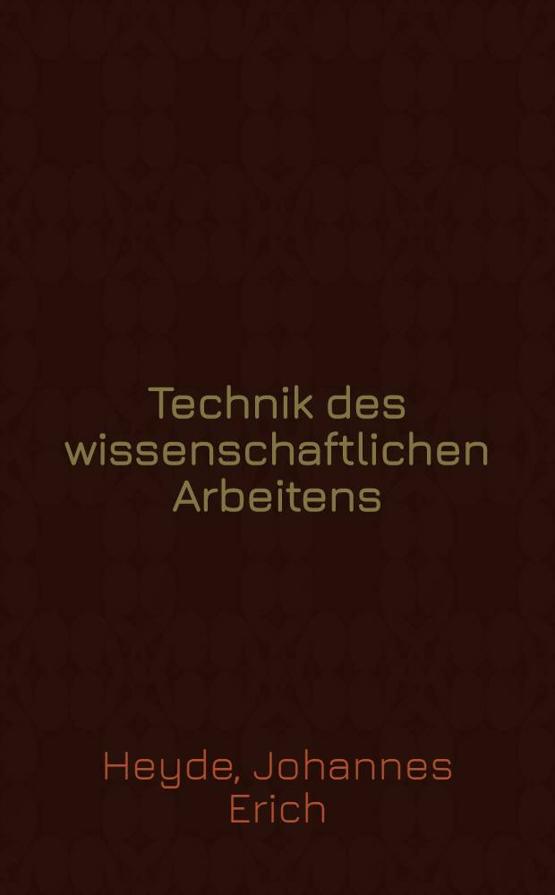 Technik des wissenschaftlichen Arbeitens : Eine Anleitung, besonders für Studierende, mit ausführlichem Schriftenverzeichnis
