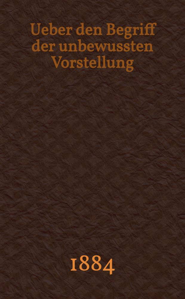 Ueber den Begriff der unbewussten Vorstellung