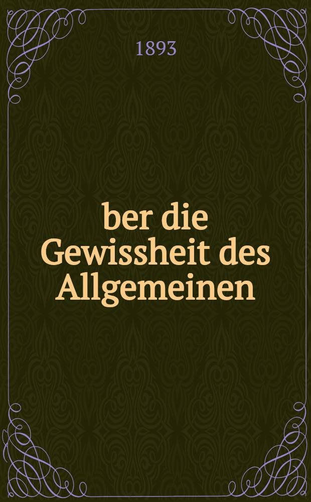 Über die Gewissheit des Allgemeinen : Vortrag, gehalten in der Philosophischen Gesellschaft zu Berlin