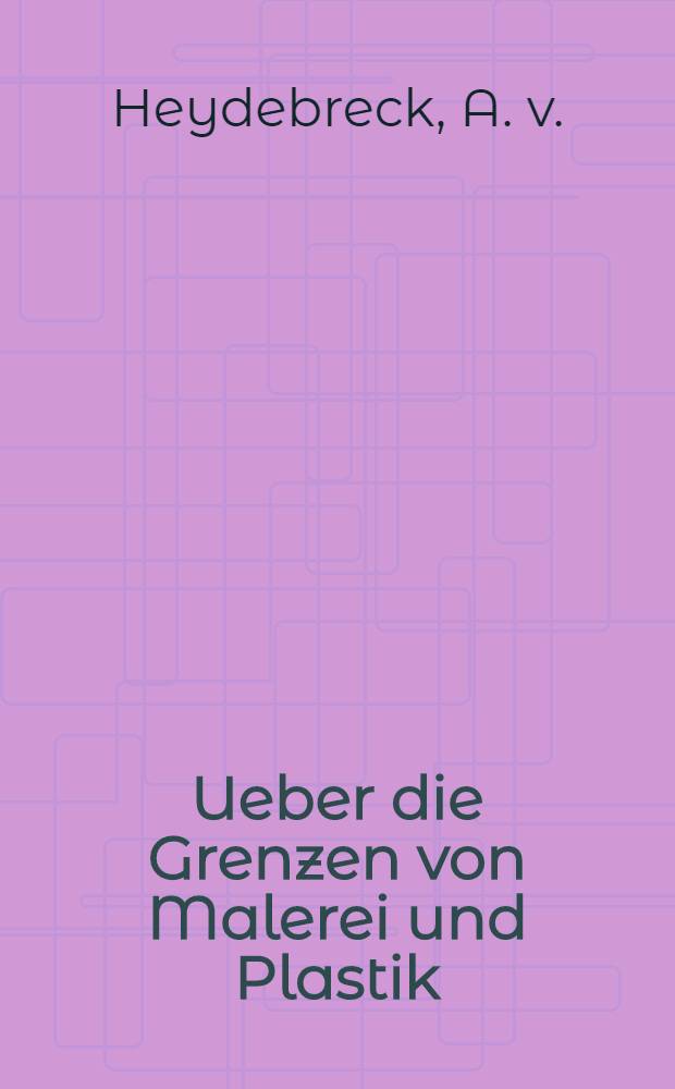 Ueber die Grenzen von Malerei und Plastik