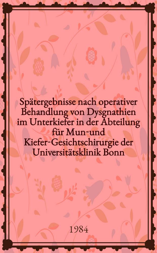 Spätergebnisse nach operativer Behandlung von Dysgnathien im Unterkiefer in der Abteilung für Mund- und Kiefer-Gesichtschirurgie der Universitätsklinik Bonn : Inaug.-Diss