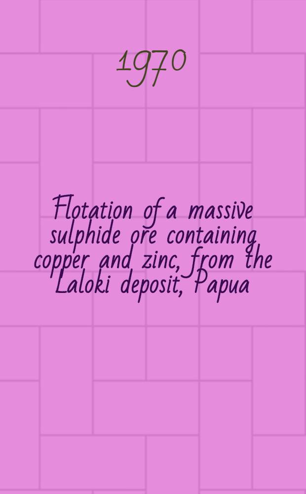 Flotation of a massive sulphide ore containing copper and zinc, from the Laloki deposit, Papua