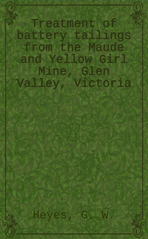 Treatment of battery tailings from the Maude and Yellow Girl Mine, Glen Valley, Victoria