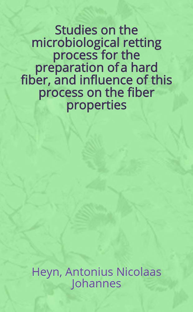 Studies on the microbiological retting process for the preparation of a hard fiber, and influence of this process on the fiber properties
