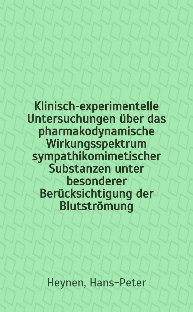 Klinisch-experimentelle Untersuchungen über das pharmakodynamische Wirkungsspektrum sympathikomimetischer Substanzen unter besonderer Berücksichtigung der Blutströmung : Inaug.-Diss. ... der ... Univ. zu Erlangen