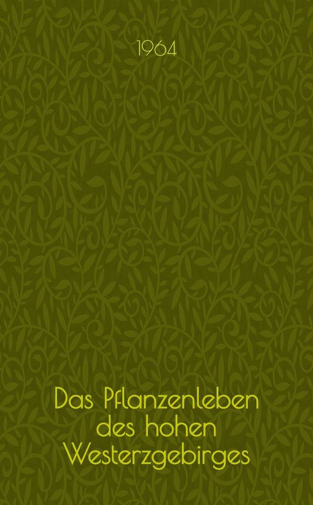 Das Pflanzenleben des hohen Westerzgebirges : Ein Beitrag zur Geobotanik des Westerzgebirges