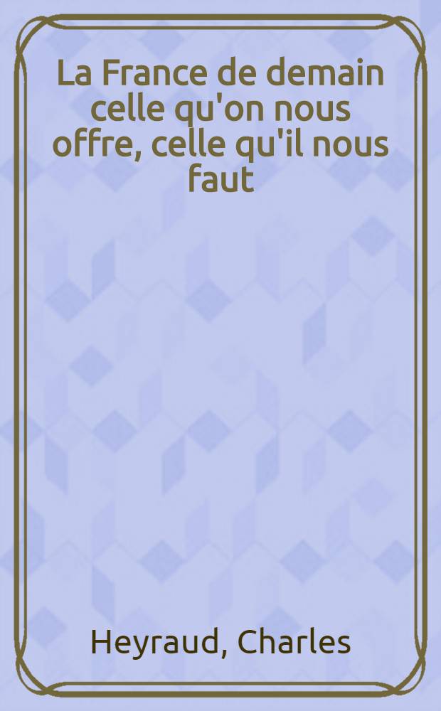 ... La France de demain celle qu'on nous offre, celle qu'il nous faut