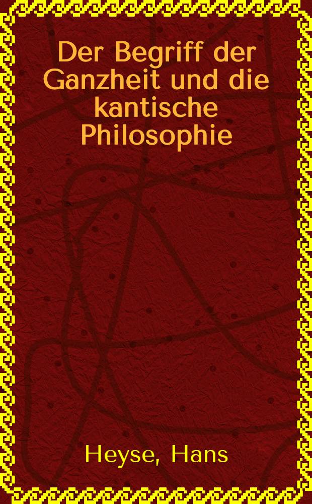 Der Begriff der Ganzheit und die kantische Philosophie : Ideen zu einer regionalen Logik und Kategorienlehre