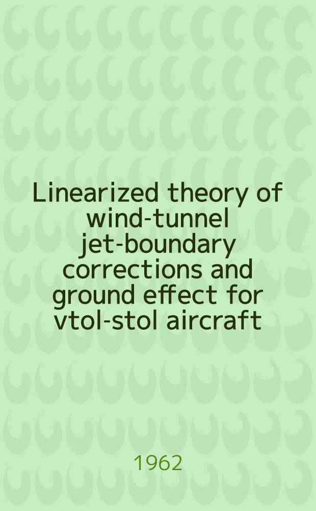 Linearized theory of wind-tunnel jet-boundary corrections and ground effect for vtol-stol aircraft