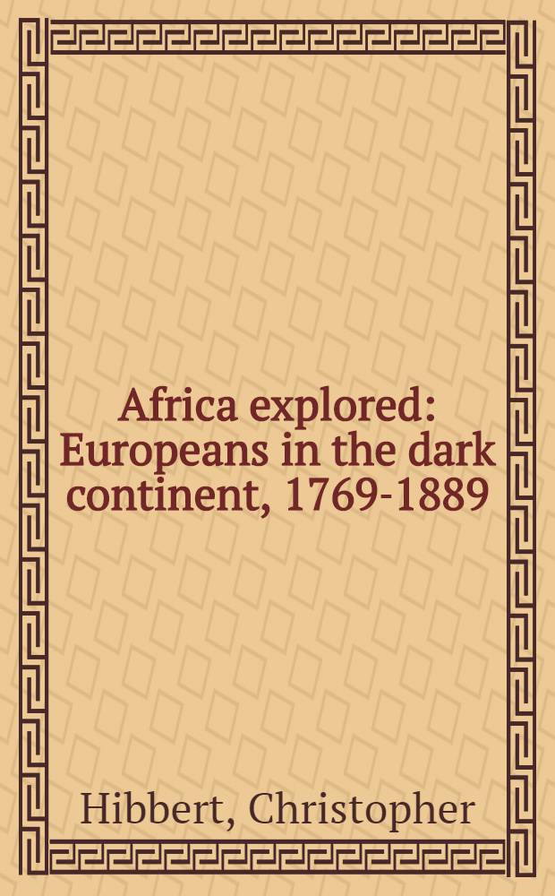 Africa explored : Europeans in the dark continent, 1769-1889