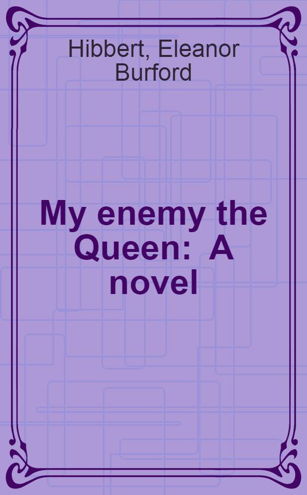 My enemy the Queen : A novel