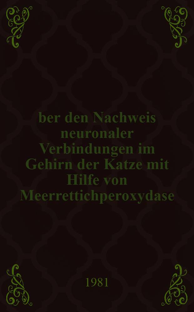 Über den Nachweis neuronaler Verbindungen im Gehirn der Katze mit Hilfe von Meerrettichperoxydase : Inaug.-Diss