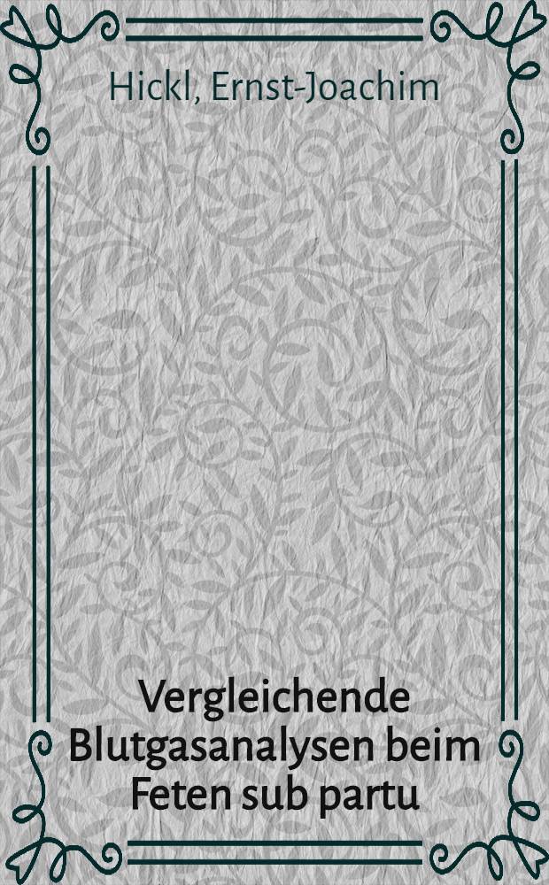 Vergleichende Blutgasanalysen beim Feten sub partu : Experimentelle Untersuchungen zur Frage der prognostischen Bedeutung von Ph und pO₂