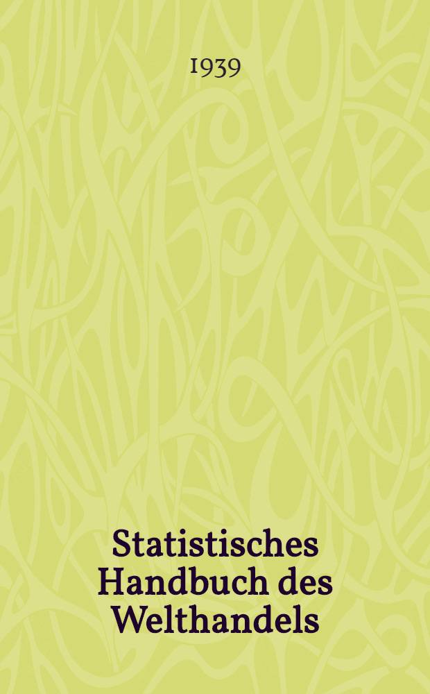 Statistisches Handbuch des Welthandels : 1939
