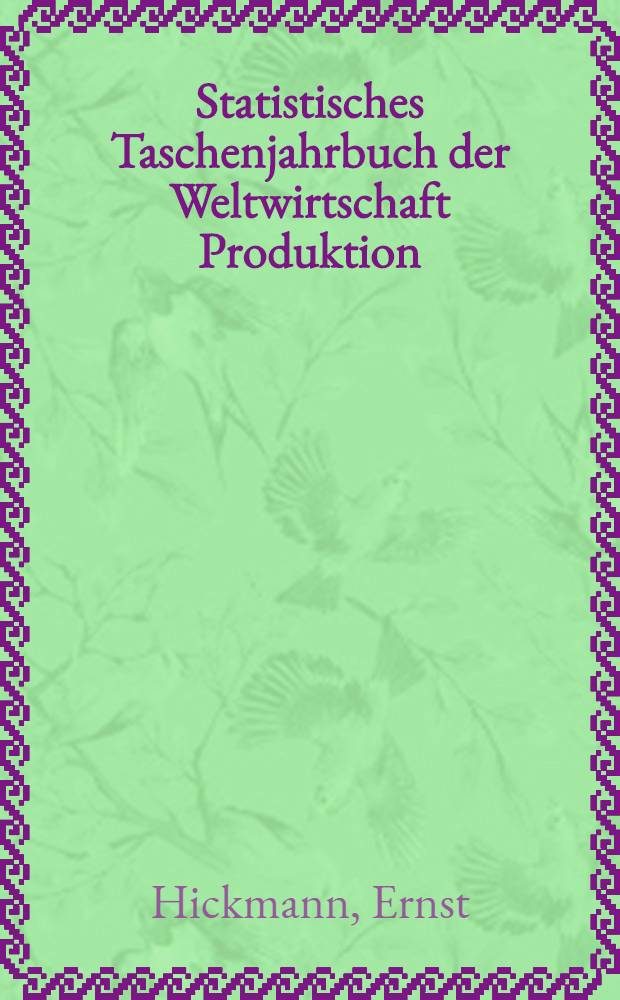 Statistisches Taschenjahrbuch der Weltwirtschaft Produktion : Aussenhandel. Verkehr