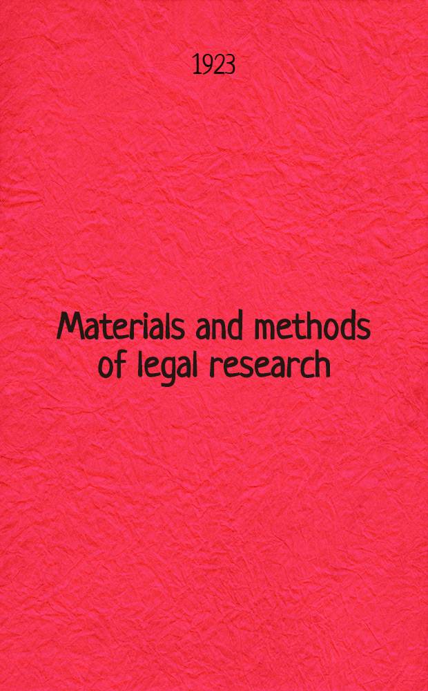 Materials and methods of legal research : With bibliographical manual