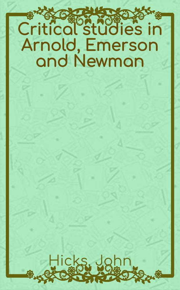 Critical studies in Arnold, Emerson and Newman : Diss