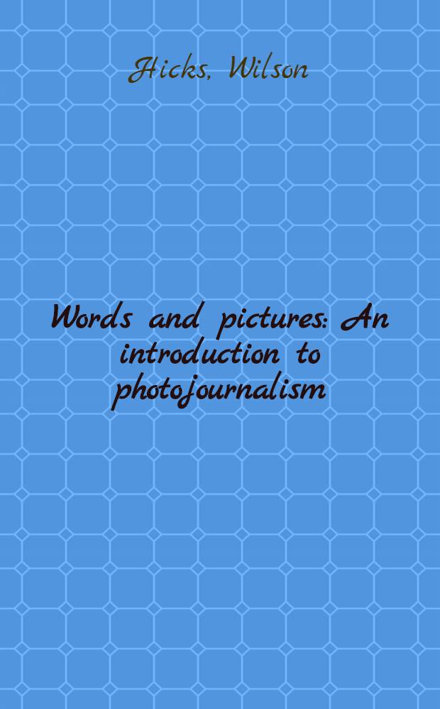 Words and pictures : An introduction to photojournalism