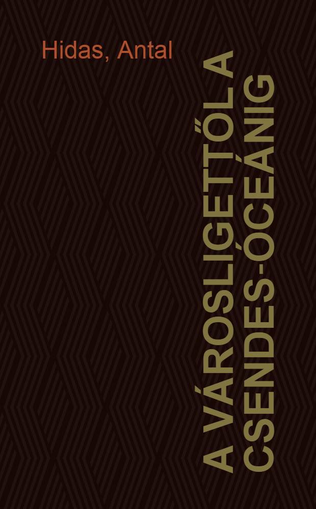 A v&aacute;rosligettől a Csendes-&oacute;ce&aacute;nig