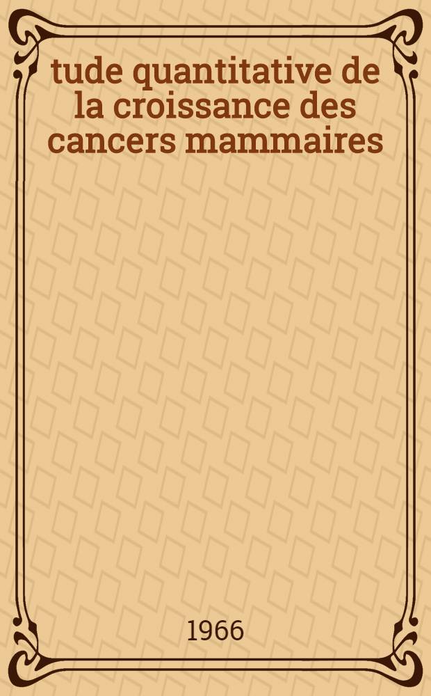 Étude quantitative de la croissance des cancers mammaires : Thèse ..