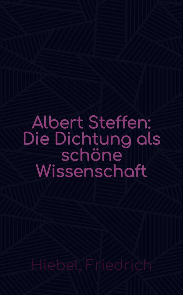 Albert Steffen : Die Dichtung als schöne Wissenschaft