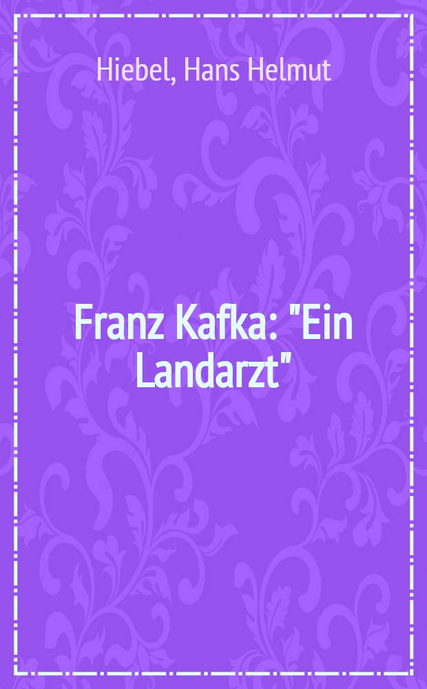 Franz Kafka : "Ein Landarzt"