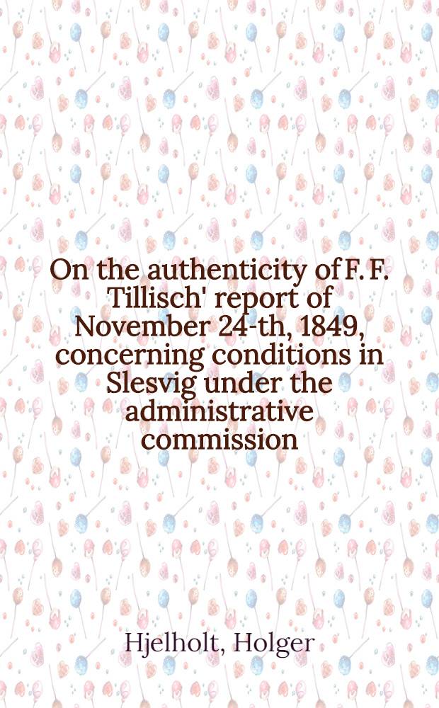 On the authenticity of F. F. Tillisch' report of November 24-th, 1849, concerning conditions in Slesvig under the administrative commission