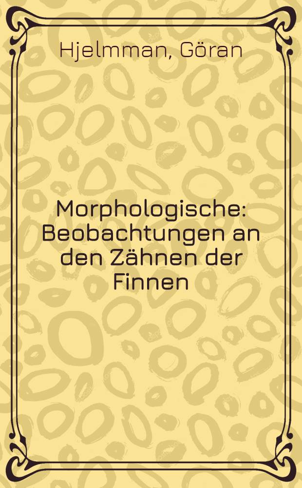 Morphologische : Beobachtungen an den Zähnen der Finnen
