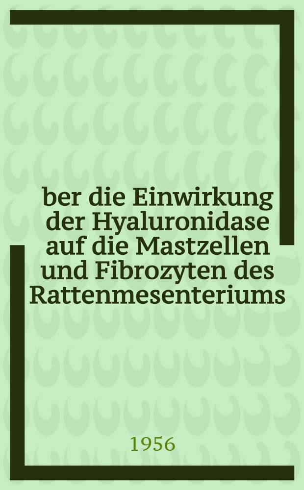 Über die Einwirkung der Hyaluronidase auf die Mastzellen und Fibrozyten des Rattenmesenteriums