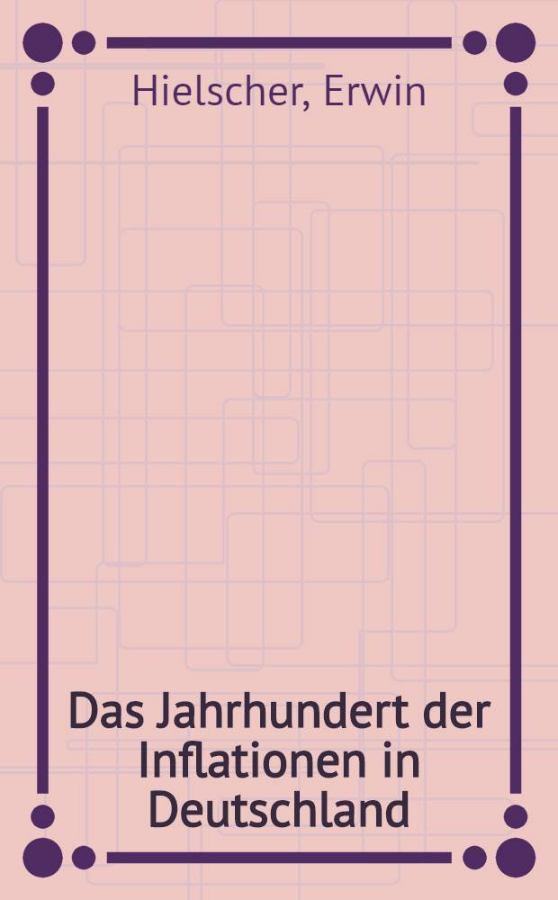 Das Jahrhundert der Inflationen in Deutschland : Ein Beitrag aus der Bundesrepublik Deutschland