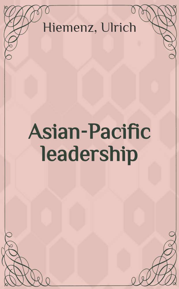 Asian-Pacific leadership : Implications for foreign econ. policy of Japan and the US
