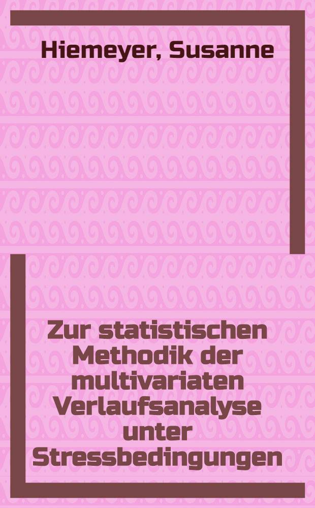 Zur statistischen Methodik der multivariaten Verlaufsanalyse unter Stressbedingungen : Inaug.-Diss