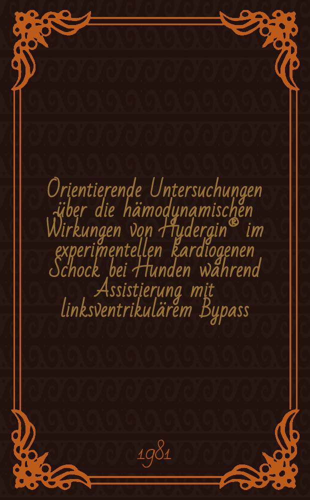 Orientierende Untersuchungen über die hämodynamischen Wirkungen von Hydergin® im experimentellen kardiogenen Schock bei Hunden während Assistierung mit linksventrikulärem Bypass : Inaug.-Diss