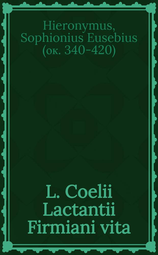 L. Coelii Lactantii Firmiani vita