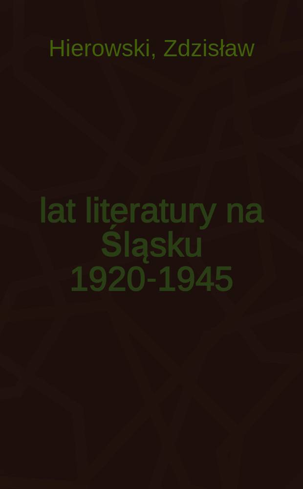 25 lat literatury na Śląsku 1920-1945