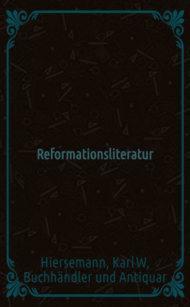 Reformationsliteratur : Luther : Melanchthon : Erasmus v. Rotterdam : Calvin : Hutten : Zwingli : Drucke des 16. Jahrhunderts