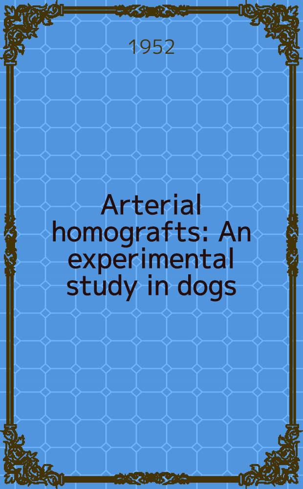 Arterial homografts : An experimental study in dogs : Diss.