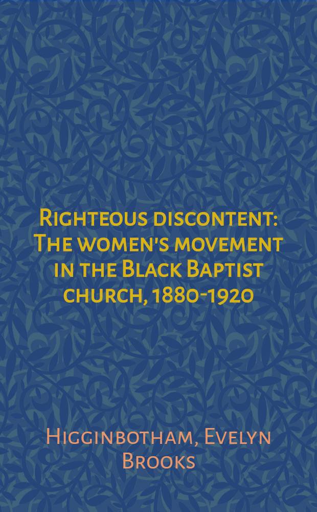 Righteous discontent : The women's movement in the Black Baptist church, 1880-1920