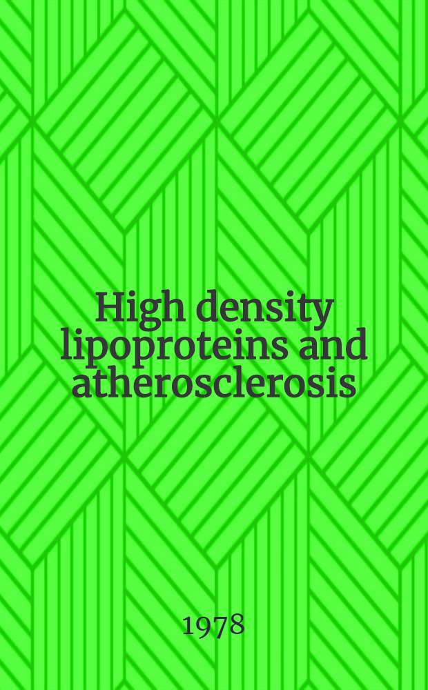 High density lipoproteins and atherosclerosis : Proc. of the Third Argenteuil symp. held under the auspices of the fondation cardiologique Princesse Liliane in Waterloo, Belgium on Nov. 7-8, 1977