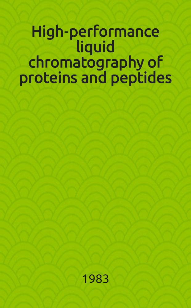 High-performance liquid chromatography of proteins and peptides : Proc. of the First Intern. symp