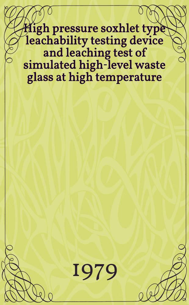 High pressure soxhlet type leachability testing device and leaching test of simulated high-level waste glass at high temperature