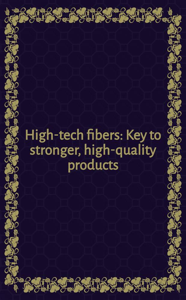 High-tech fibers : Key to stronger, high-quality products