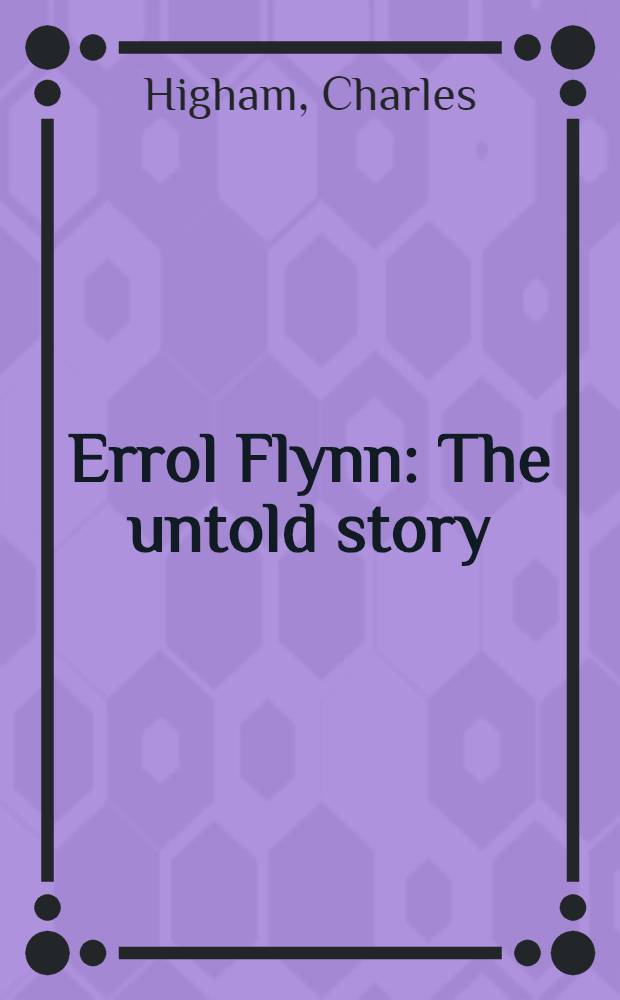 Errol Flynn : The untold story