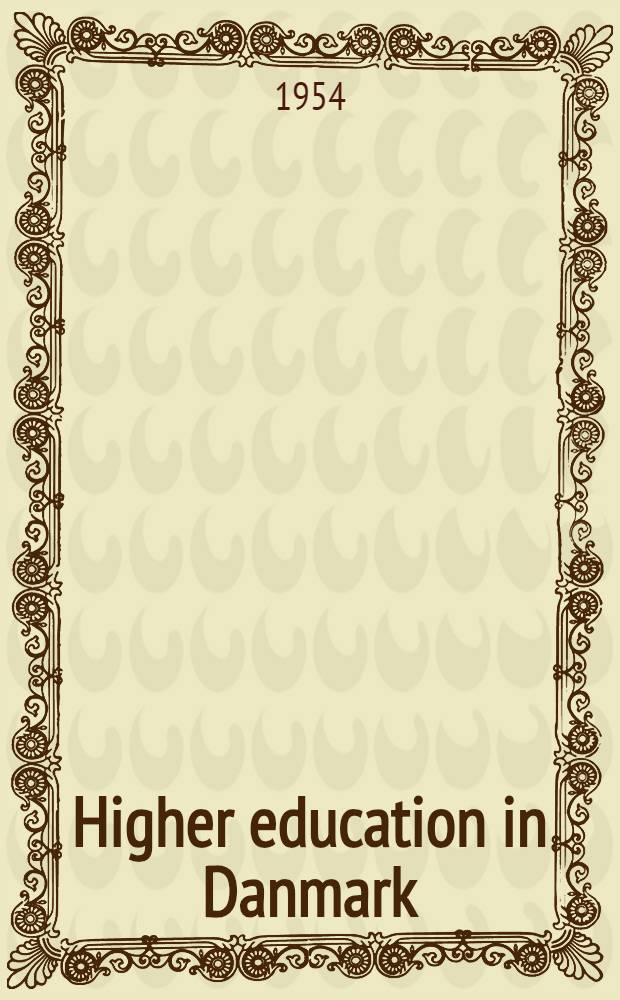 Higher education in Danmark : A short survey of the organization and activities of the universities and other institutions of higher education in Denmark