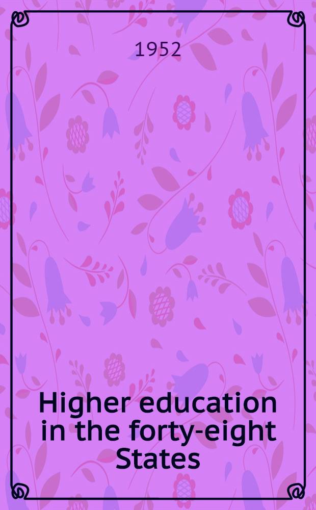 Higher education in the forty-eight States; A study of the organization and financing of state programs of higher education / A report to the Governors' conference by the Council of state governments